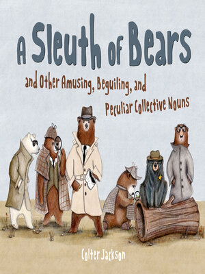 A Sleuth of Bears and Other Amusing, Beguiling, and Peculiar Collective Nouns - ebook